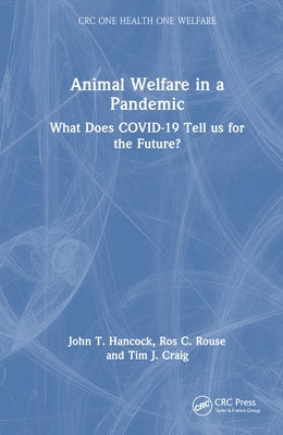 Animal Welfare in a Pandemic: What Does COVID-19 Tell us for the Future? by Hancock, John T.