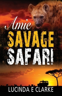 Amie Savage Safari by Clarke, Lucinda E.
