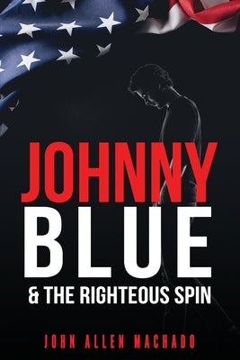 Johnny Blue and the Righteous Spin: The Best Way To Fight Back by Machado, John