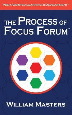 The Process of Focus Forum: Peer-Assisted Learning & Development by Masters, William