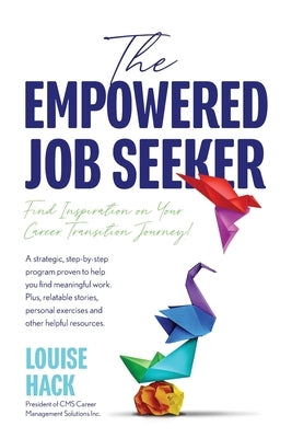 The Empowered Job Seeker: Find Inspiration on Your Career Transition Journey! by Hack, Louise