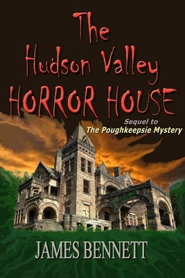 The Hudson Valley Horror House by Bennett, James