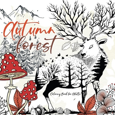 Autumn Forest Coloring Book for Adults: Grayscale forest Coloring Book Fall Forest Girls Autumn Coloring Book for Adults Forest Animals Grayscale A4 by Publishing, Monsoon