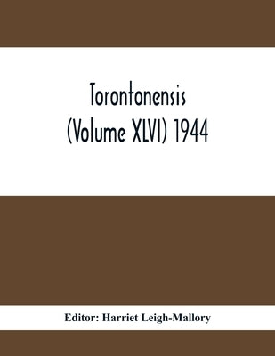 Torontonensis (Volume XIVI) 1944 by Leigh-Mallory, Harriet