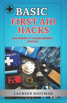 Basic First Aid Hacks: Pocket guide by Hoffman, Laureen