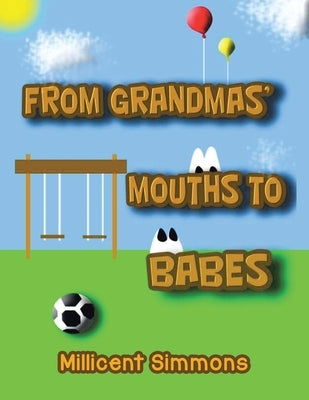From Grandmas' Mouths to Babes by Simmons, Millicent
