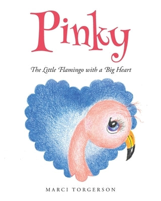 Pinky: The Little Flamingo with a Big Heart by Torgerson, Marci