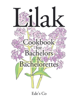 Lilak: Cookbook for Bachelors & Bachelorettes by Ede's Co