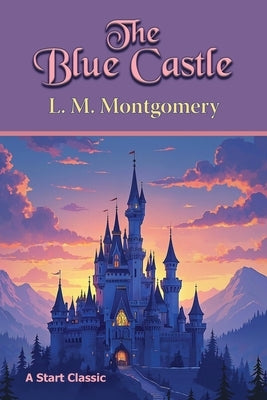 The Blue Castle by Montgomery, Lucy Maud