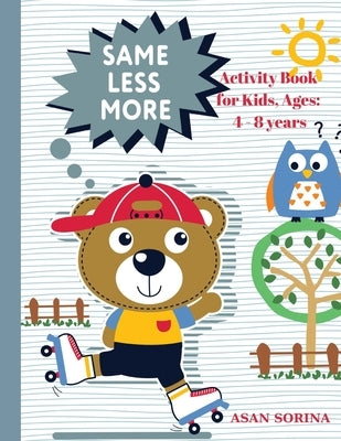 SAME, LESS, MORE Activity Book for Kids, Ages: 4 - 8 years by Sorina, Asan