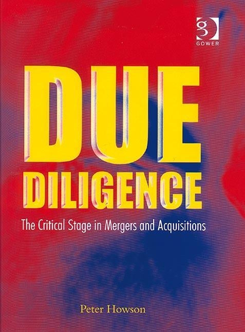 Due Diligence: The Critical Stage in Acquisitions and Mergers by Howson, Peter