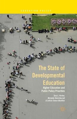 The State of Developmental Education: Higher Education and Public Policy Priorities by Parker, T.