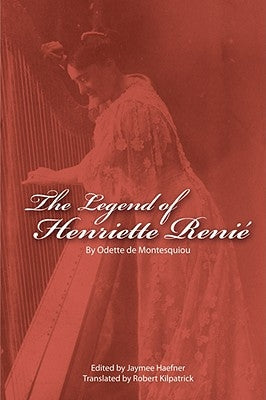 The Legend of Henriette Renie: Henriete Renie Et La Harpe by Montesquiou, Odette De