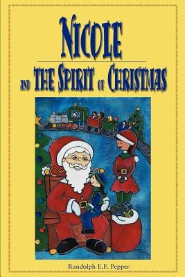 Nicole and the Spirit of Christmas by Pepper, Randolph E. F.