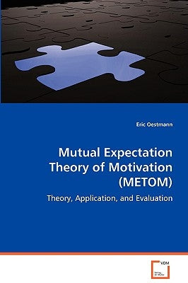 Mutual Expectation Theory of Motivation (METOM) by Oestmann, Eric