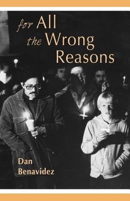 For All the Wrong Reasons by Benavidez, Dan