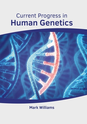 Current Progress in Human Genetics by Williams, Mark