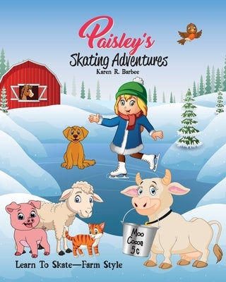 Paisley's Skating Adventures: Learn-To-Skate - Farm Style by Barbee, Karen R.