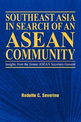 Southeast Asia in Search of an ASEAN Community by Severino, C. Rodolfo