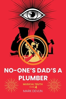 No-One's Dad's a Plumber: Musical Truth Volume 4 by Devlin, Mark