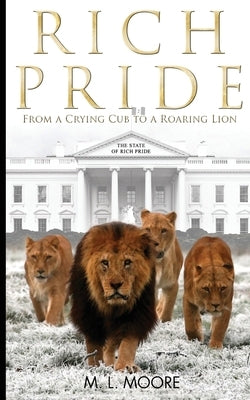 Rich Pride: From A Crying Cub To A Roaring Lion by Moore, M. L.