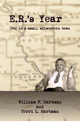 E.R.'s Year: 1942 in a small Midwestern Town by Hartman, Terri L.