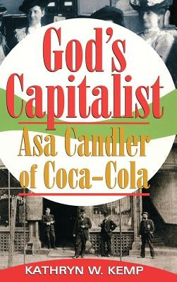 God's Capitalist: Asa Candler by Kemp, Kathryn W.