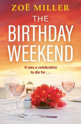 The Birthday Weekend: A Suspenseful Page-Turner about Friendship, Sisterhood and Long-Buried Secrets by Miller, Zoe