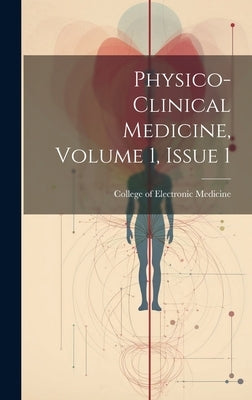 Physico-clinical Medicine, Volume 1, Issue 1 by College of Electronic Medicine (San F