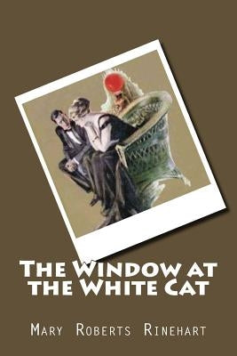 The Window at the White Cat by Rinehart, Mary Roberts
