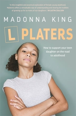 L Platers: How to Support Your Teen Daughter on the Road to Adulthood by King, Madonna