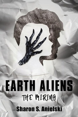 Earth Aliens: The Miring by Anielski, Sharon S.