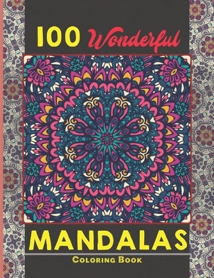 100 Wonderful Mandalas Coloring Book: Simple and easy Beautiful Mandalas to Color for Adults and Kids. Mandala Coloring Book for Adults and Children by Mandalas, Creative