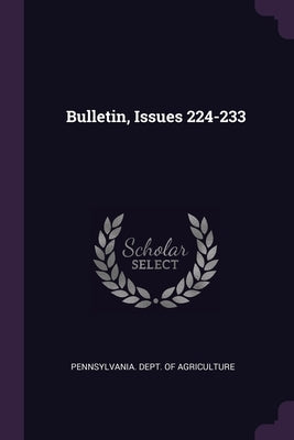 Bulletin, Issues 224-233 by Pennsylvania Dept of Agriculture