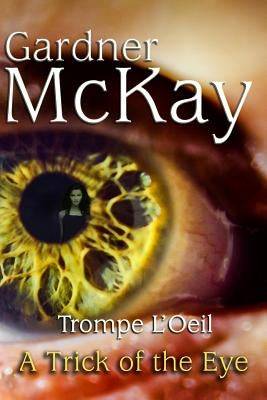 Trompe L'Oeil: A Trick of the Eye by McKay, Gardner