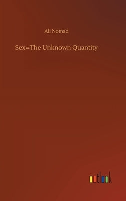 Sex=The Unknown Quantity by Nomad, Ali