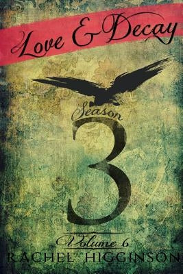 Love and Decay, Volume Six by Higginson, Rachel