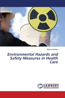 Environmental Hazards and Safety Measures in Health Care by Shaban, Marwa