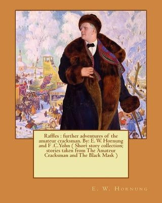 Raffles: further adventures of the amateur cracksman. By: E. W. Hornung and F .C.Yohn ( Short story collection; stories taken f by Yohn, F. C.