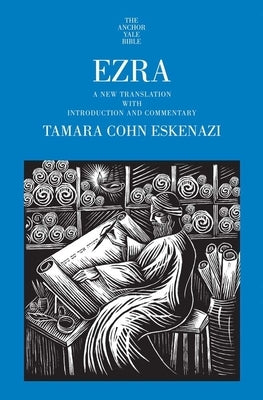 Ezra: A New Translation with Introduction and Commentary by Eskenazi, Tamara Cohn