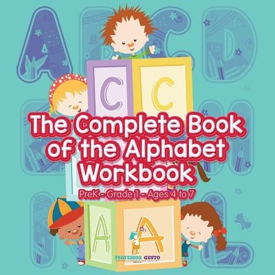 The Complete Book of the Alphabet Workbook PreK-Grade 1 - Ages 4 to 7 by Gusto