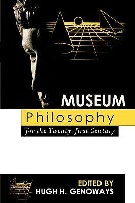 Museum Philosophy for the Twenty-First Century by Genoways, Hugh H.