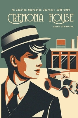 Cremona House: An Italian Migration Journey 1905-1950 by Di Martino, Laura