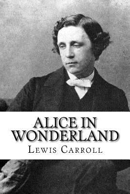 Alice in Wonderland by Carroll, Lewis