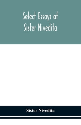 Select Essays Of Sister Nivedita by Sister Nivedita