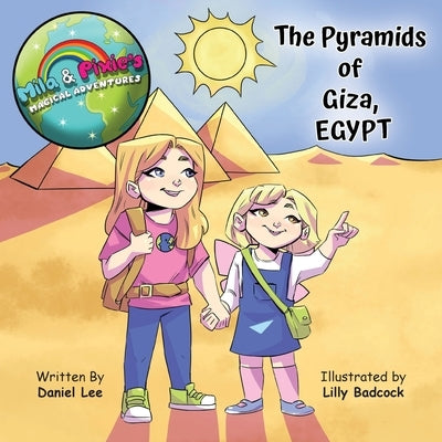 Mila & Pixie's Magical Adventures: The Pyramids of Giza Egypt by Lee, Daniel