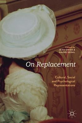 On Replacement: Cultural, Social and Psychological Representations by Owen, Jean