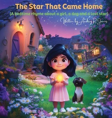 The Star That Came Home: A bedtime rhyme about a girl, a dog, and a lost star by R. Jones, Audrey