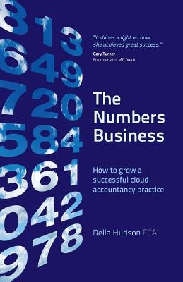 The Numbers Business: How to grow a successful cloud accountancy practice by Hudson, Della