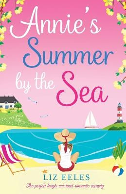 Annie's Summer by the Sea: The perfect laugh out loud romantic comedy by Eeles, Liz